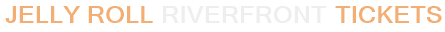 Jelly Roll Riverfront Tickets